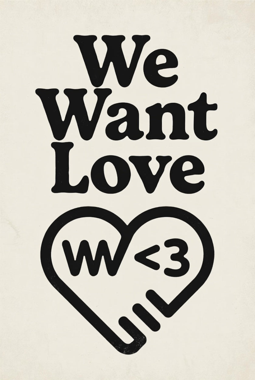 Black text 'We Want Love' with a heart symbol on a beige background